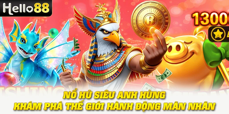 Nổ Hũ Siêu Anh Hùng - Khám Phá Thế Giới Hành Động Mãn Nhãn 1 Nổ Hũ Siêu Anh Hùng - Khám Phá Thế Giới Hành Động Mãn Nhãn